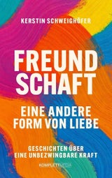 "Freundschaft Eine andere Form von Liebe." Kerstin Schweighöfer, Verlag Komplett-Media, 25,50 Euro&nbsp;