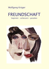 "Freundschaft beginnen – verbessern – gestalten." von Wolfgang Krüger, BOD-Verlag, 14,30 Euro&nbsp;