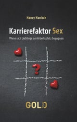 "Karrierefaktor Sex - Wenn sich Lieblinge am Arbeitsplatz begegnen" von Nancy Hanisch ist im Gold Verlag um 21,50 Euro erschienen.