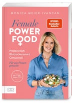 Das Buch „Female Power Food“ von Monica Meier-Ivancan erscheint am  7. Jänner –  um 26,50 bei  ZS Verlag.&nbsp;