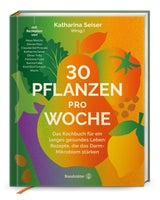 „30 Pflanzen pro Woche“Das Kochbuch für ein langes gesundes Leben: Rezepte, die das Darm-Mikrobiom stärken von Katharina SeiserBrandstätter; 33 Euro  