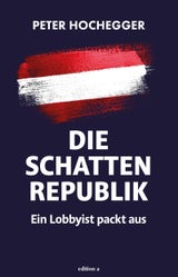 "Die Schattenrepublik - Ein Lobbyist packt aus" von Peter Hochegger, erschienen im Verlag edition a. 288 Seiten.