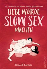 „Liebe würde Slow Sex machen“