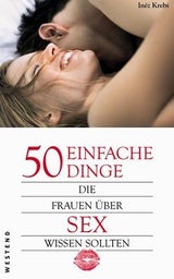 50 einfache Dinge, die Frauen über Sex wissen sollten von Inéz Krebs