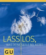 Dr. Rita Pohle: Lass los, was deine Seele belastet.