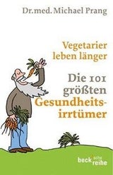 Vegetarier leben länger – Die 101 größten Gesundheitsirrtümer