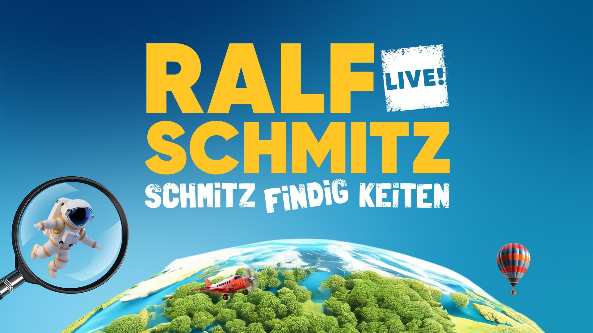 Buntes Plakat mit „Ralf Schmitz Live! Schmitz findig keiten“, Lupe mit Astronaut, Flugzeug und Heißluftballon.